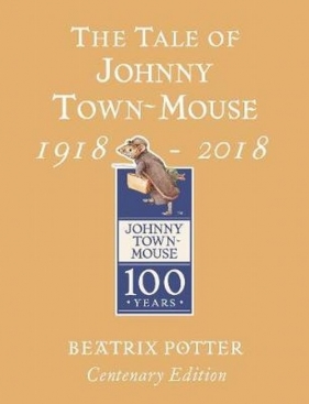 The Tale of Johnny Town Mouse Gold Centenary Edition - Potter Beatrix