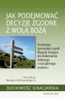 Jak podejmować decyzje zgodne z wolą BożąŚwiętego Ignacego Loyoli Królikowski Wacław