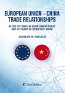 European Union - China Trade Relationships. In the 70 years of born anniversary Zdzisław W. Puślecki