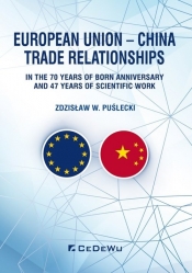 European Union - China Trade Relationships. In the 70 years of born anniversary and 47 years of sci - Zdzisław W. Puślecki