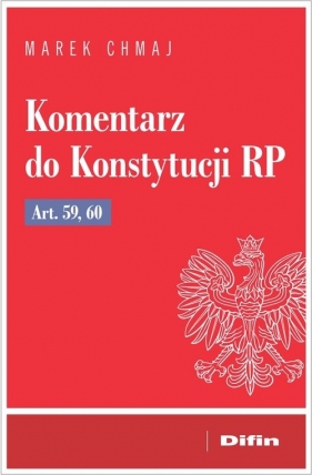 Komentarz do Konstytucji RP art. 59, 60 - Marek Chmaj