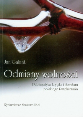 Odmiany wolności Publicystyka, krytyka i literatura polskiego Października - Galant Jan<br />
