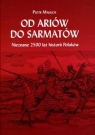 Od Ariów do Sarmatów Nieznane 2500 lat historii Polaków Makuch Piotr