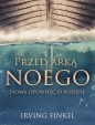 Przed arką Noego - Irving Finkel