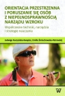 Orientacja przestrzenna i poruszanie się osób z niepełnosprawnością Jadwiga Kuczyńska-Kwapisz, Emilia Śmiechowska-Petrovskij