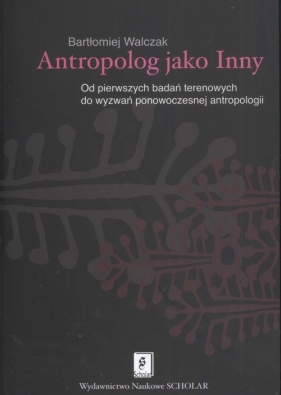 Antropolog jako Inny - Bartłomiej Walczak