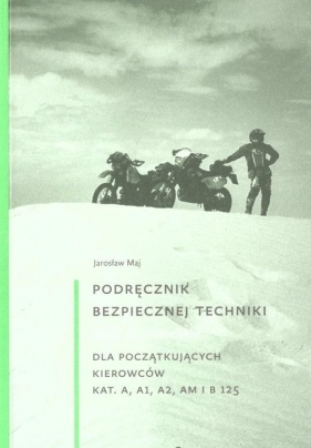 Podręcznik bezpiecznej techniki jazdy na motocyklu - Jarosław Maj
