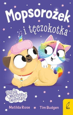 Sklepik z magicznymi zwierzętami. Mopsorożek i tęczokotka - Matilda Rose