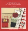 Love Reading for Kids How to design a lovely children book Manuel Marsol