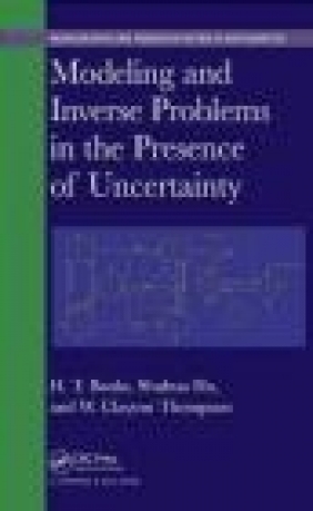 Modeling and Inverse Problems in the Presence of Uncertainty H. T. Banks, Clayton Thompson, William Clayton Thompson