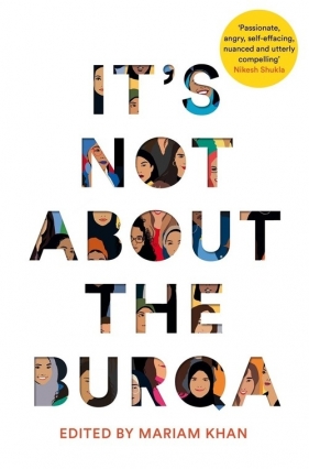 It's Not About the Burqa - Khan Mariam