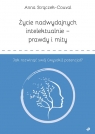  Życie nadwydajnych intelektualnie prawdy i mity Jak rozwinąć swój (wysoki)