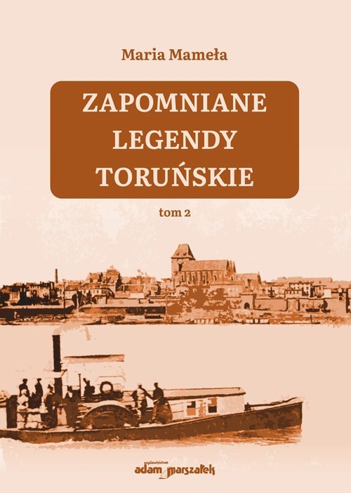 Zapomniane legendy toruńskie. Tom 2