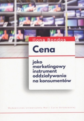 Cena jako marketingowy instrument oddziaływania na konsumentów - Bondos Ilona
