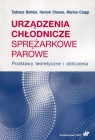 Urządzenia chłodnicze sprężarkowe parowePodstawy teoretyczne i Tadeusz Bohdal, Henryk Charun, Marian Czapp