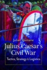 Julius Caesar`s Civil War: Tactics, Strategies and Logistics Julian Romane