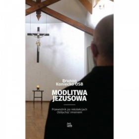 Modlitwa Jezusowa. Przewodnik po rekolekcjach "Oddychać Imieniem" - Brunon Koniecko