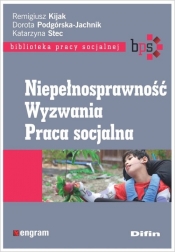 Niepełnosprawność, Wyzwania, Praca socjalna - Remigiusz Kijak, Katarzyna Stec