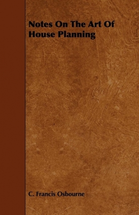 Notes On The Art Of House Planning - Osbourne C. Francis