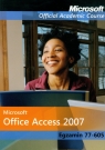 Microsoft Office Access 2007: Egzamin 77-605 z płytą CD