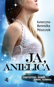 Ja, anielica - Katarzyna Berenika Miszczuk