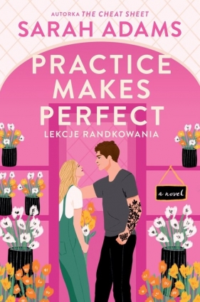 Practice Makes Perfect. Lekcje randkowania - Adams Sarah