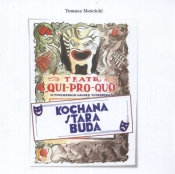 Teatr Qui Pro Quo Kochana stara buda - Mościcki Tomasz