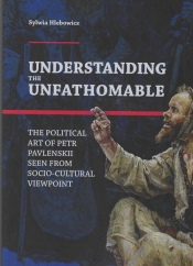 Understanding the Unfathomable The political art of Petr Pavlenskii seen from - Hlebowicz Sylwia