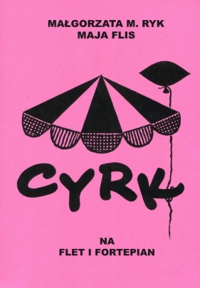 Cyrk na flet i fortepian - Małgorzata M. Ryk, Maja Flis
