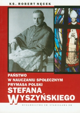 Państwo w nauczaniu społecznym Prymasa Polski Stefana Wyszyńskiego - Nęcek Robert