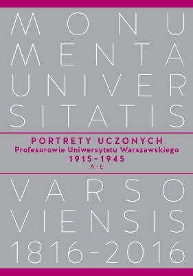 Portrety Uczonych Profesorowie Uniwersytetu Warszawskiego 1915?1945, A?Ł
