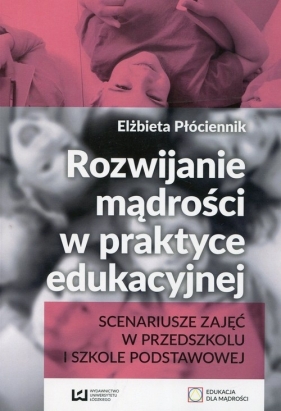 Rozwijanie mądrości w praktyce edukacyjnej - Elżbieta Płóciennik