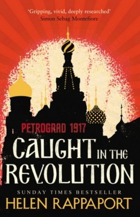 Caught in the Revolution Petrograd 1917 - Rappaport Helen