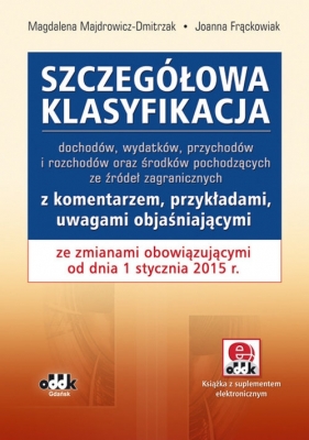 Szczegółowa klasyfikacja dochodów, wydatków, przychodów i rozchodów oraz środków pochodzących ze źró - Magdalena Majdrowicz-Dmitrzak, Joanna Frąckowiak<br />