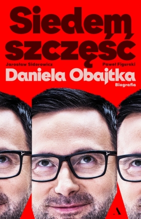 Siedem szczęść Daniela Obajtka. Biografia - Figurski Paweł, Sidorowicz Jarosław