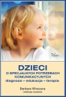 Dzieci o specjalnych potrzebach komunikacyjnych Diagnoza – edukacja – Barbara Winczura