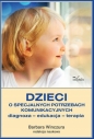 Dzieci o specjalnych potrzebach komunikacyjnych - Barbara Winczura