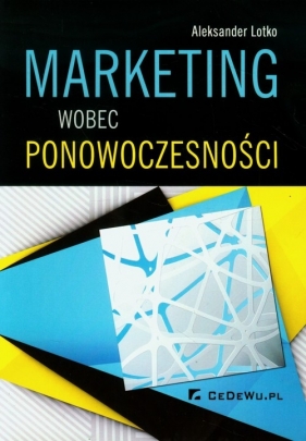 Marketing wobec ponowoczesności - Lotko Aleksander<br />