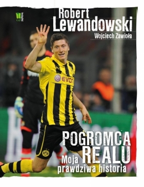 Robert Lewandowski Pogromca Realu - Wojciech Zawioła, Robert Lewandowski
