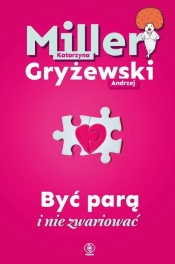 Być parą i nie zwariować - Andrzej Gryżewski, Miller Katarzyna