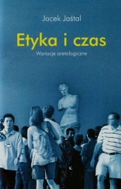 Etyka i czas - Jaśtal Jacek<br />
