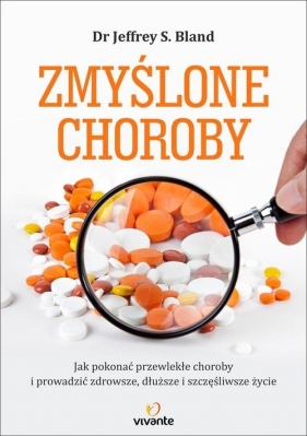 Zmyślone choroby - Jeffrey S. Bland, Mark Hyman