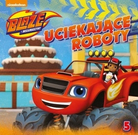Blaze i megamaszyny nr 5. Uciekające roboty