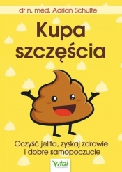 Kupa szczęścia. Oczyść jelita, zyskaj zdrowie i dobre samopoczucie - Adrian Schulte