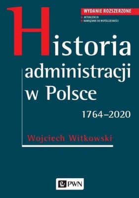Historia administracji w Polsce. 1764-2020 - Witkowski Wojciech