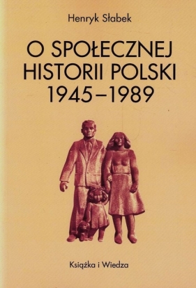 O społecznej historii Polski 1945-1989 - Słabek Henryk