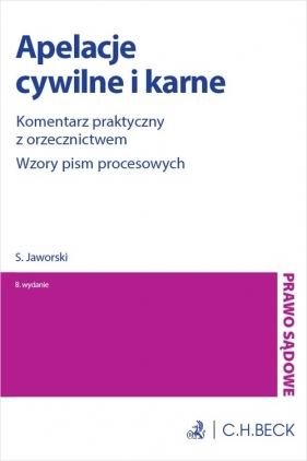 Apelacje cywilne i karne. Komentarz praktyczny z orzecznictwem. Wzory pism procesowych - Stefan Jaworski