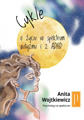 Cykle. O życiu w spektrum autyzmu i z ADHD - Wojtkiewicz Anita