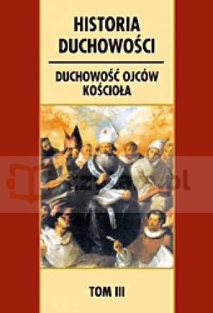 Historia duchowości tom 3 Duchowość ojców Kościoła