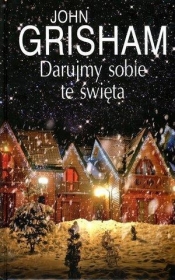 Darujmy sobie te święta - John Grisham